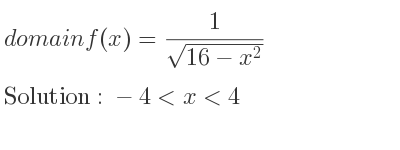 The domain of f(x)= 1/(sqrt(16-x^2)) is -4<x<4